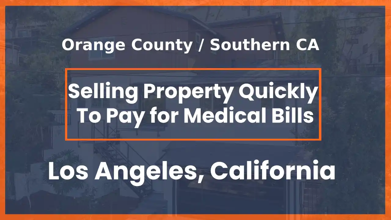 Sell Your Los Angeles California Home Quickly To Pay for Medical Bills
